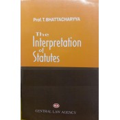 Central Law Agency's The Interpretation of Statutes [IOS] For BSL & LL.B by Prof. T. Bhattacharya